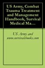 US Army, Combat Trauma Treatment and Management Handbook, Survival Medical Manual