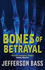 Bones of Betrayal: A Body Farm Thriller (Body Farm Novel Book 4)
