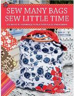 Sew many bags, sew little time: over 30 stylish bags and accessories