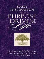 Daily Inspiration for the Purpose Driven Life: Scriptures and Reflections from the 40 Days of Purpose