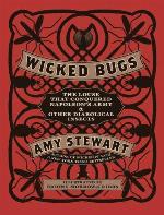 Wicked Bugs: The Louse That Conquered Napoleon's Army &amp; Other Diabolical Insects