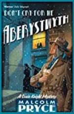 Don't Cry For Me Aberystwyth (Aberystwyth Noir series Book 4)