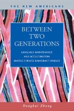 Between Two Generations: Language Maintenance and Acculturation Among Chinese Immigrant Families (The New Americans: Recent Immigration and American Society) ... Recent Immigration and Ameican Society)