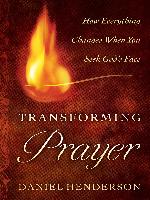 Transforming Prayer: How Everything Changes When You Seek God's Face