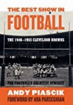 The Best Show in Football: The 1946&ndash;1955 Cleveland Browns&mdash;Pro Football's Greatest Dynasty