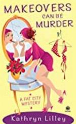 Makeovers Can Be Murder: A Fat City Mystery