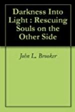 Darkness Into Light : Rescuing Souls on the Other Side