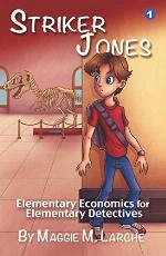 Striker Jones: Elementary Economics for Elementary Detectives: Economics for Kids (Striker Jones Economics for Kids Mysteries Book 1)