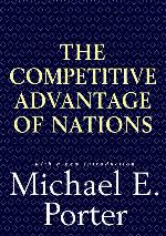Competitive Advantage of Nations: Creating and Sustaining Superior Performance