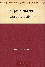 Sei personaggi in cerca d'autore (Italian Edition)