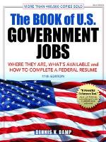The Book of U.S. Government Jobs: Where They Are, What's Available, &amp; How to Complete a Federal Resume