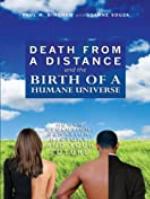 Death from a Distance and the Birth of a Humane Universe: Human Evolution, Behavior, History, and Your Future
