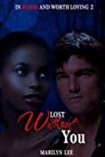 Lost Without You (In Blood and Worth Loving Book 2)
