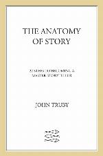 The Anatomy of Story: 22 Steps to Becoming a Master Storyteller