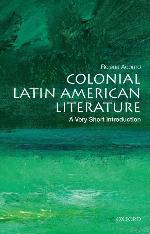 Colonial Latin American Literature: A Very Short Introduction (Very Short Introductions)