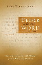 Deeper Into the Word: Old Testament: Reflections on 100 Words From the Old Testament