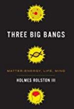 Three Big Bangs: Matter-Energy, Life, Mind