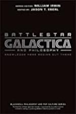 Battlestar Galactica and Philosophy: Knowledge Here Begins Out There (The Blackwell Philosophy and Pop Culture Book 7)