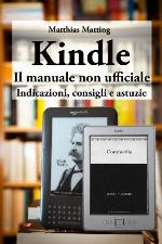 Kindle &ndash; il manuale non ufficiale. Indicazioni, consigli e astuzie (Italian Edition)