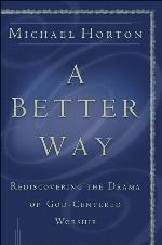 A Better Way: Rediscovering the Drama of God-Centered Worship