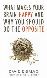 What Makes Your Brain Happy and Why You Should Do the Opposite