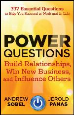 Power Questions: Build Relationships, Win New Business, and Influence Others