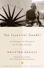 The Essential Gandhi: An Anthology of His Writings on His Life, Work, and Ideas