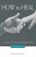 How to Heal: A Guide for Caregivers (A Guide to Caregivers)