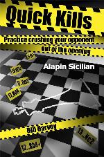 Quick Kills: Practice Crushing Your Opponent Out Of The Opening: Alapin Sicilian