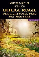 Heilige Magie - Der lichtvolle Pfad des Meisters (German Edition)