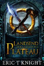 Landsend Plateau: An Epic Fantasy Series (Immortality and Chaos Book 2)