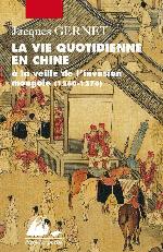 La vie quotidienne en chine: A la veille de l'invasion mongole (1250-1276)