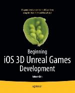 Beginning iOS 3D Unreal Games Development