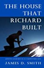The House that Richard Built: Life Lessons from the Son of a Carpenter