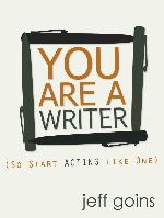 You Are a Writer (So Start Acting Like One)