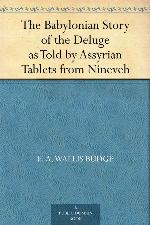 The Babylonian Story of the Deluge as Told by Assyrian Tablets from Nineveh
