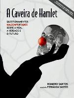 A Caveira de Hamlet - Questionamentos Malcomportados sobre a Vida, a Verdade e o Futuro