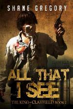 All That I See (The King of Clayfield Book 2)