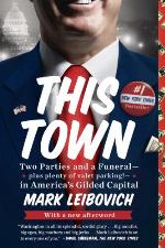 This Town: Two Parties and a Funeral--Plus Plenty of Valet Parking!--in America's Gilded Capital