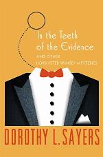 In the Teeth of the Evidence: And Other Mysteries (The Lord Peter Wimsey Mysteries Book 14)