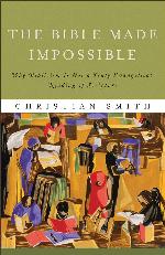 The Bible Made Impossible: Why Biblicism Is Not a Truly Evangelical Reading of Scripture
