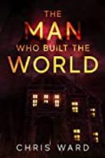 The Man Who Built the World (Chris Ward's standalone novels)