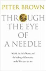Through the Eye of a Needle: Wealth, the Fall of Rome, and the Making of Christianity in the West, 350-550 AD