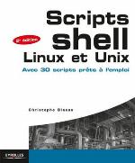 Scripts shell Linux et Unix: Avec 30 scripts prêts à l’emploi (Blanche)