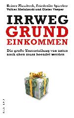 Irrweg Grundeinkommen: Die große Umverteilung von unten nach oben muss beendet werden (German Edition)