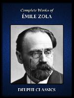 Delphi Complete Works of Emile Zola (Illustrated)