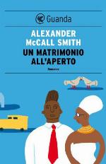 Un matrimonio all'aperto: Un caso per Precious Ramotswe, la detective n° 1 del Botswana