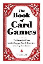 The Book of Card Games: The Complete Rules to the Classics, Family Favorites, and Forgotten Games