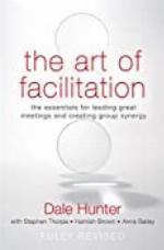 The Art of Facilitation: The Essentials for Leading Great Meetings and Creating Group Synergy