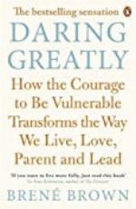 Daring Greatly: How the Courage to Be Vulnerable Transforms the Way We Live, Love, Parent, and Lead